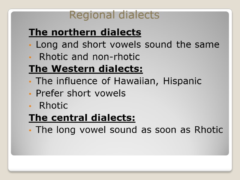 The northern dialects Long and short vowels sound the same  Rhotic and non-rhotic